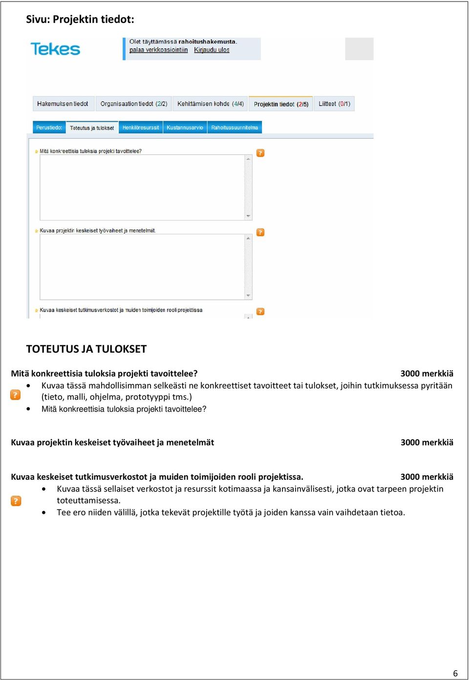 ) Mitä konkreettisia tuloksia projekti tavoittelee?