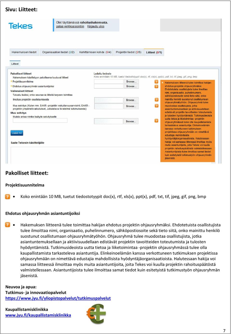 Ehdotetuista osallistujista tulee ilmoittaa nimi, organisaatio, puhelinnumero, sähköpostiosoite sekä tieto siitä, onko mainittu henkilö suostunut osallistumaan ohjausryhmätyöhön.