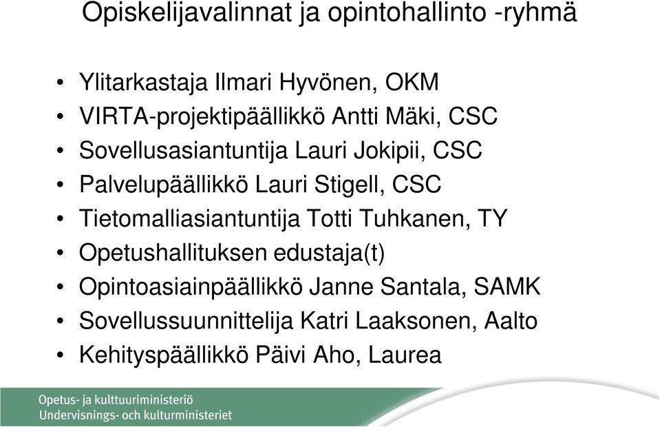 Lauri Stigell, CSC Tietomalliasiantuntija Totti Tuhkanen, TY Opetushallituksen edustaja(t)