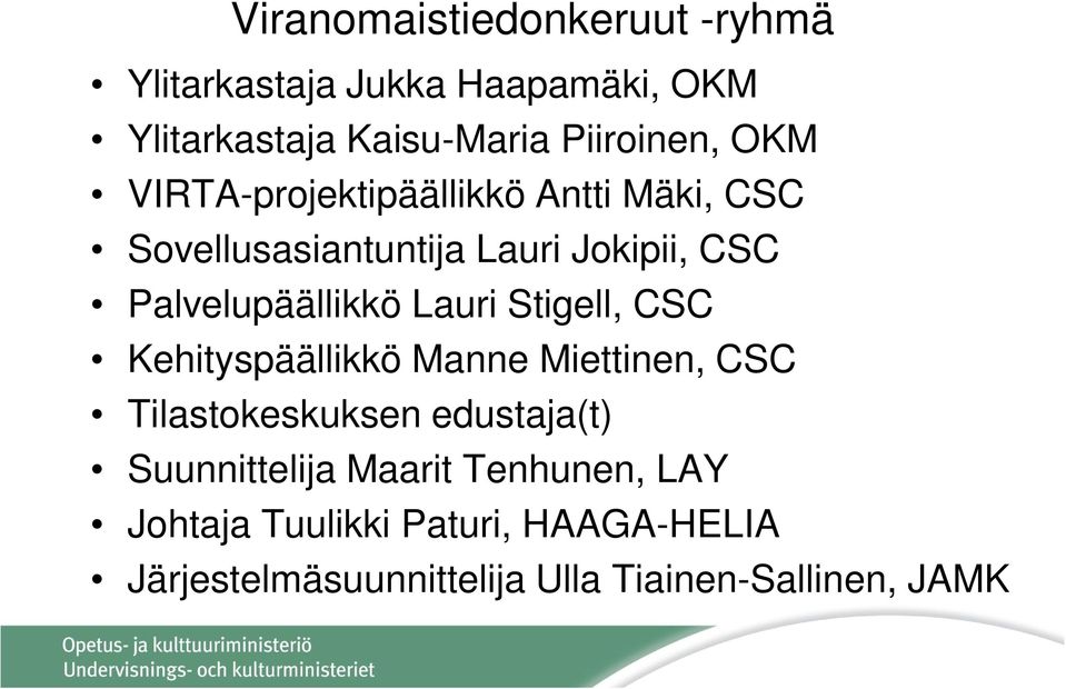Lauri Stigell, CSC Kehityspäällikkö Manne Miettinen, CSC Tilastokeskuksen edustaja(t) Suunnittelija