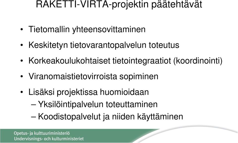 tietointegraatiot (koordinointi) Viranomaistietovirroista sopiminen