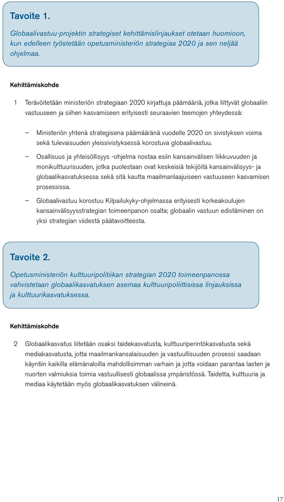 yhtenä strategisena päämääränä vuodelle 2020 on sivistyksen voima sekä tulevaisuuden yleissivistyksessä korostuva globaalivastuu.