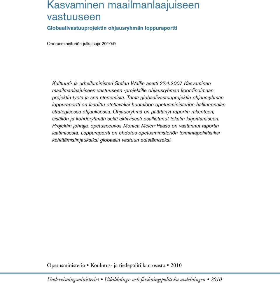 Tämä globaalivastuuprojektin ohjausryhmän loppuraportti on laadittu otettavaksi huomioon opetusministeriön hallinnonalan strategisessa ohjauksessa.