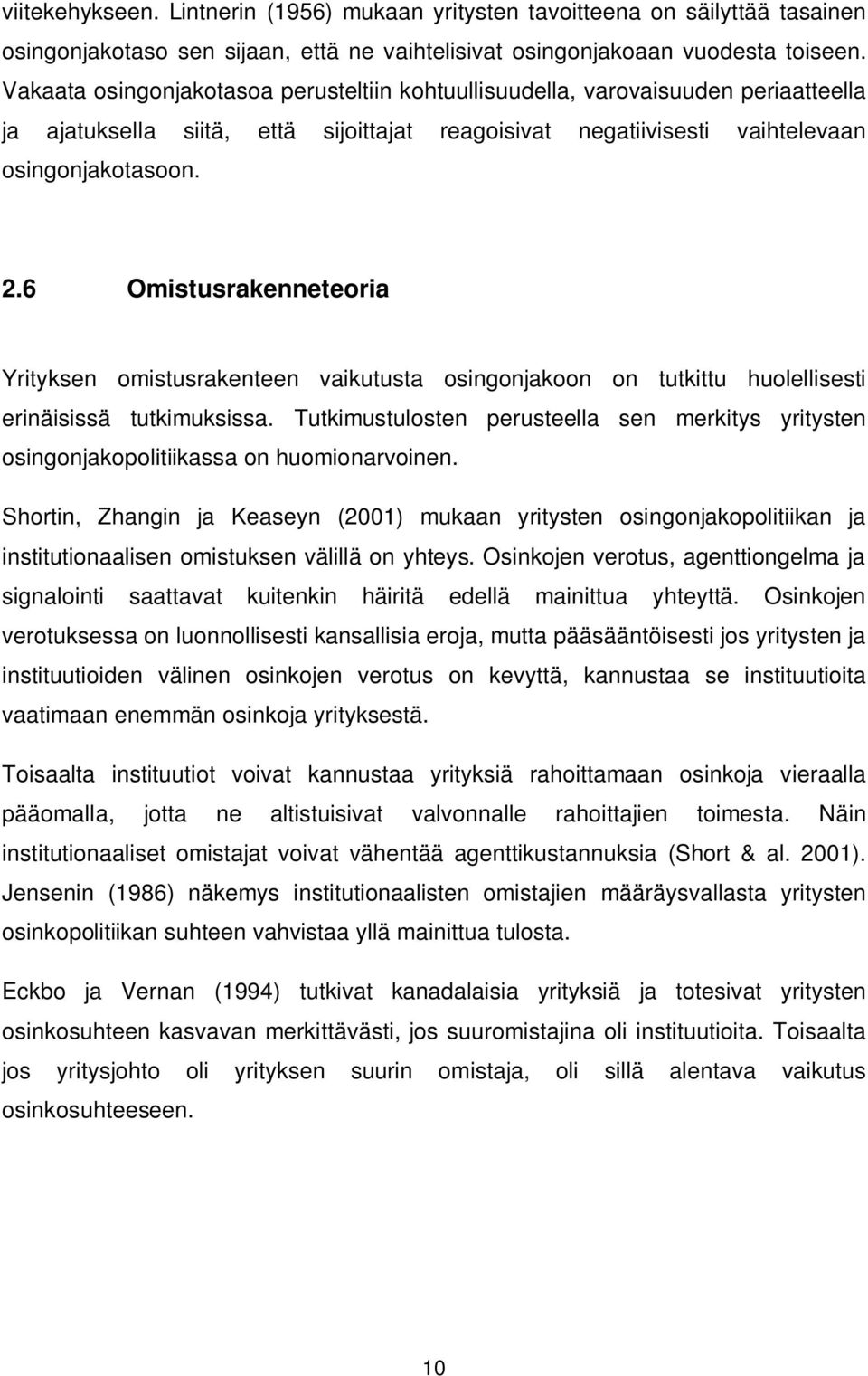 6 Omistusrakenneteoria Yrityksen omistusrakenteen vaikutusta osingonjakoon on tutkittu huolellisesti erinäisissä tutkimuksissa.