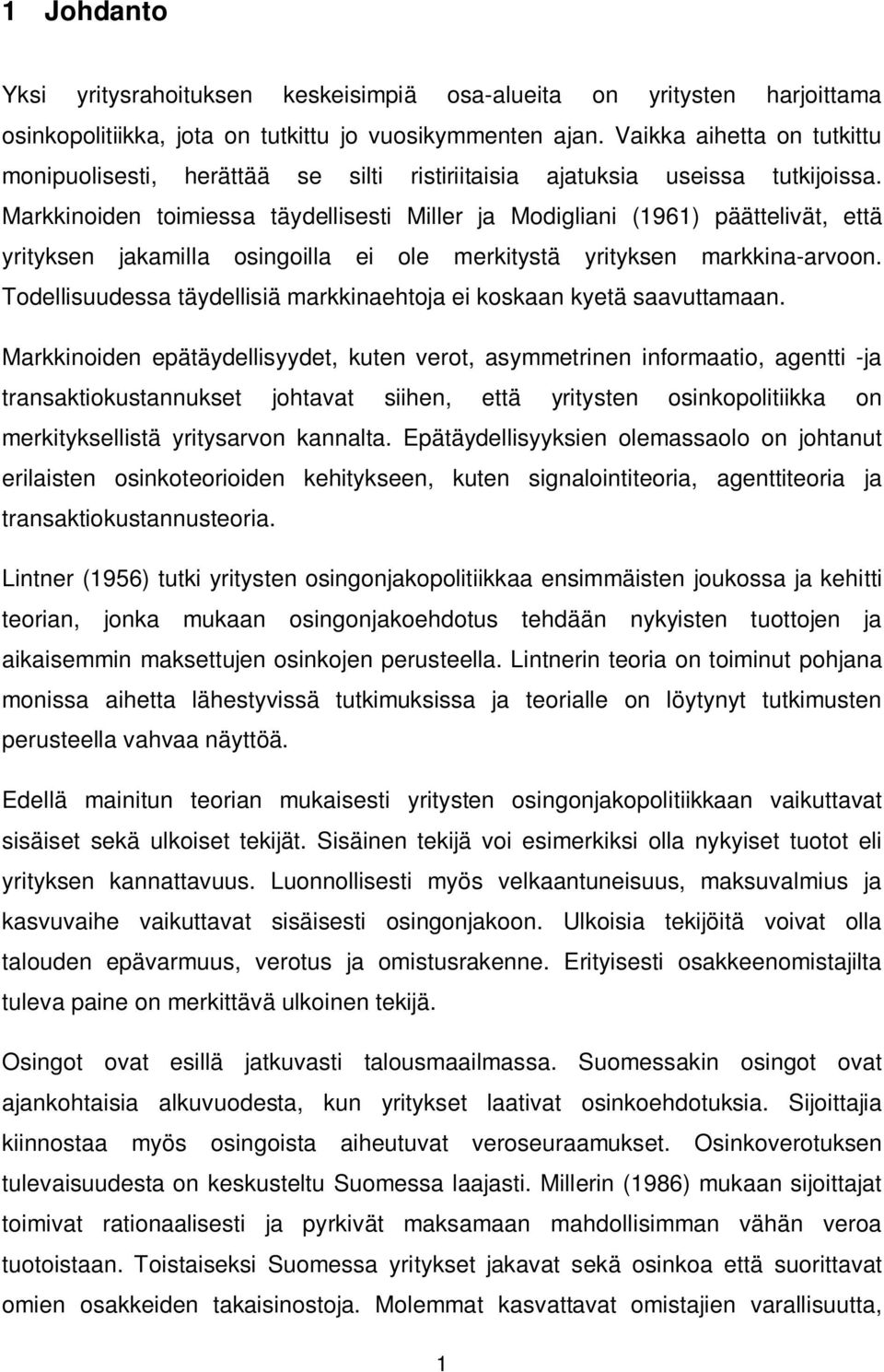 Markkinoiden toimiessa täydellisesti Miller ja Modigliani (1961) päättelivät, että yrityksen jakamilla osingoilla ei ole merkitystä yrityksen markkina-arvoon.