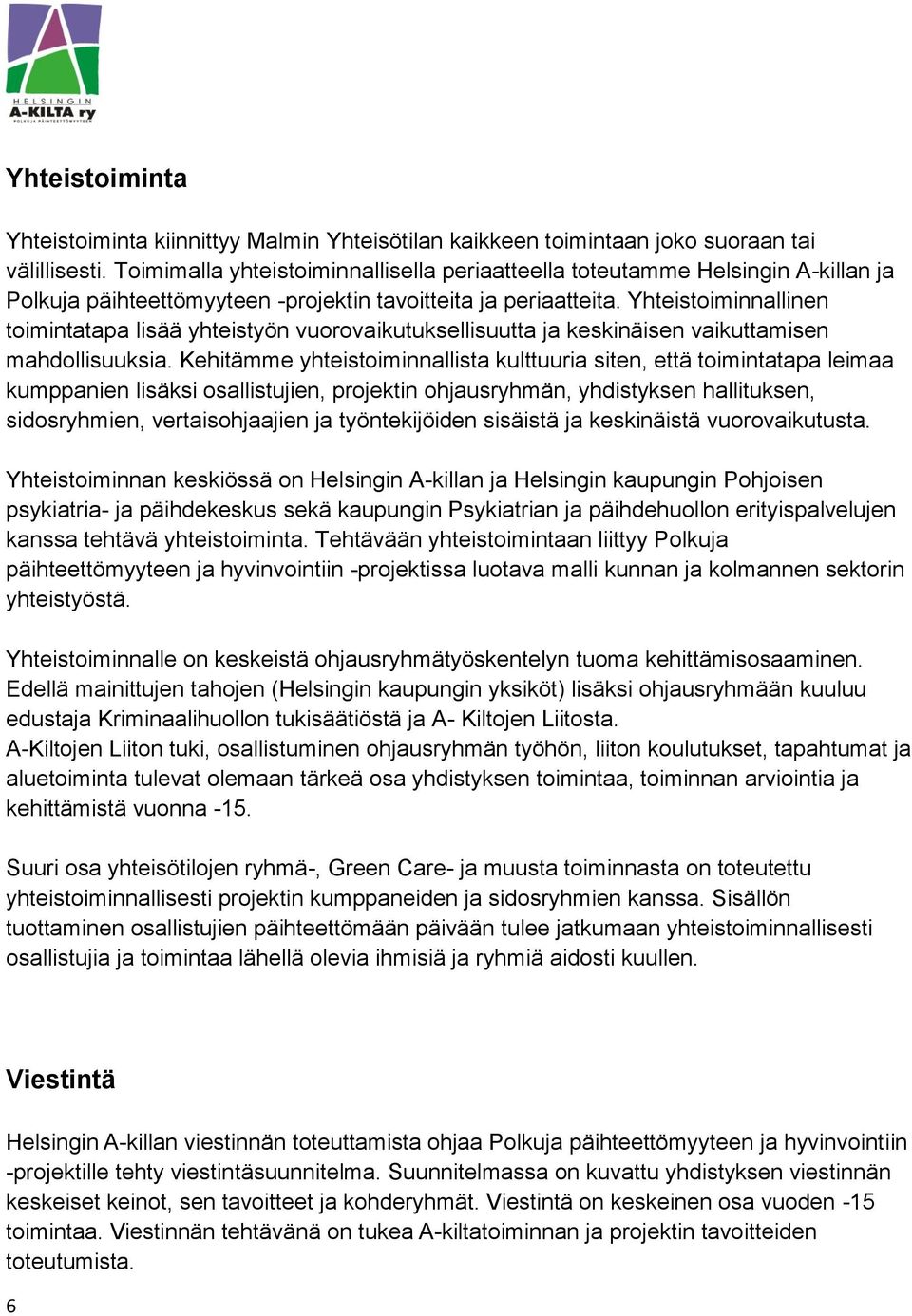 Yhteistoiminnallinen toimintatapa lisää yhteistyön vuorovaikutuksellisuutta ja keskinäisen vaikuttamisen mahdollisuuksia.