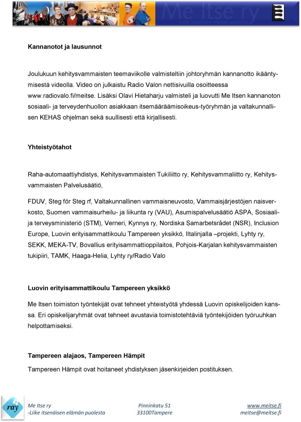 Lisäksi Olavi Hietaharju valmisteli ja luovutti Me Itsen kannanoton sosiaali- ja terveydenhuollon asiakkaan itsemääräämisoikeus-työryhmän ja valtakunnallisen KEHAS ohjelman sekä suullisesti että