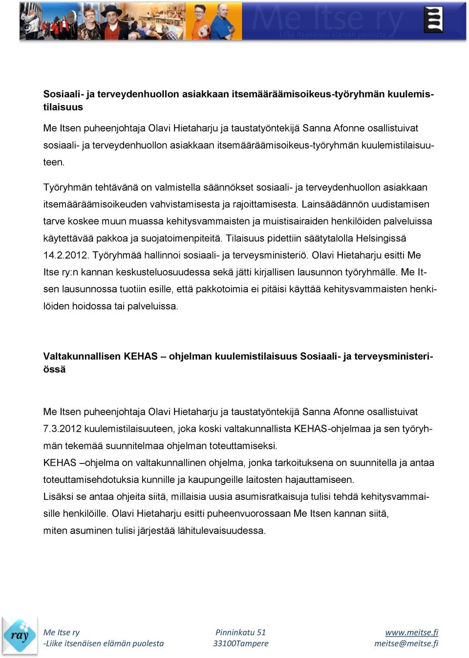 Työryhmän tehtävänä on valmistella säännökset sosiaali- ja terveydenhuollon asiakkaan itsemääräämisoikeuden vahvistamisesta ja rajoittamisesta.