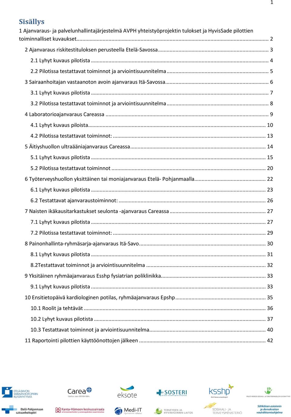 2 Pilotissa testattavat toiminnot ja arviointisuunnitelma... 8 4 Laboratorioajanvaraus Careassa... 9 4.1 Lyhyt kuvaus piloista... 10 4.2 Pilotissa testattavat toiminnot:.