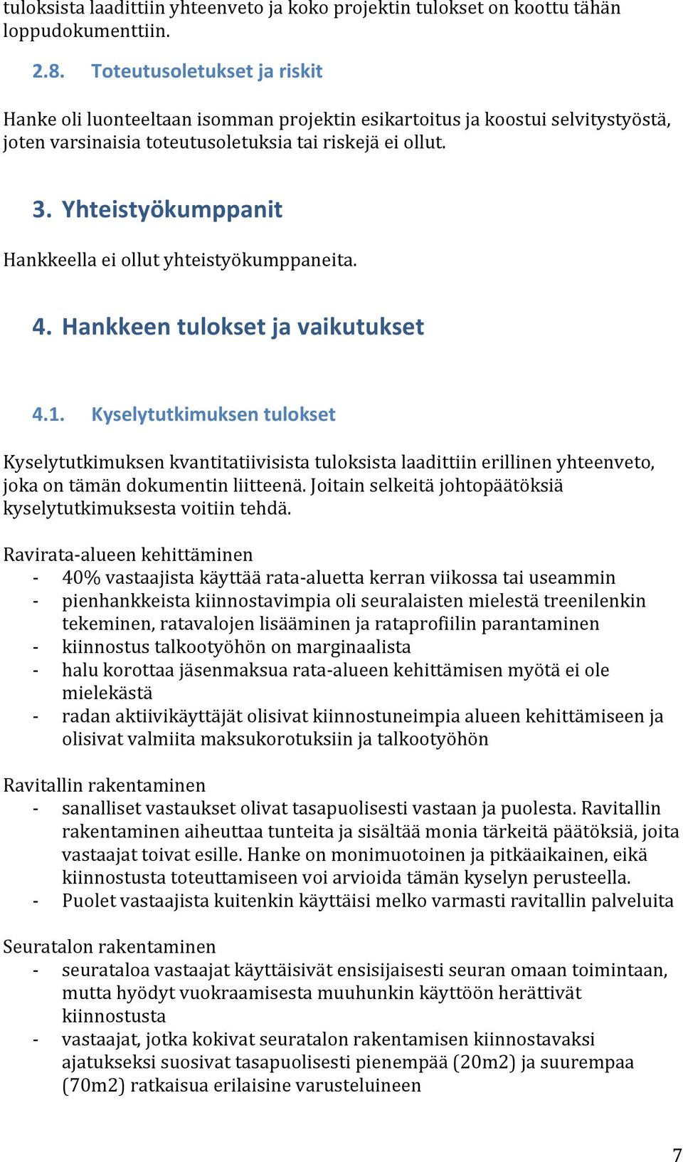 Yhteistyökumppanit Hankkeella ei ollut yhteistyökumppaneita. 4. Hankkeen tulokset ja vaikutukset 4.1.