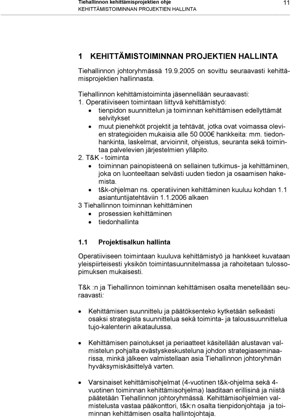 Operatiiviseen toimintaan liittyvä kehittämistyö: tienpidon suunnittelun ja toiminnan kehittämisen edellyttämät selvitykset muut pienehköt projektit ja tehtävät, jotka ovat voimassa olevien