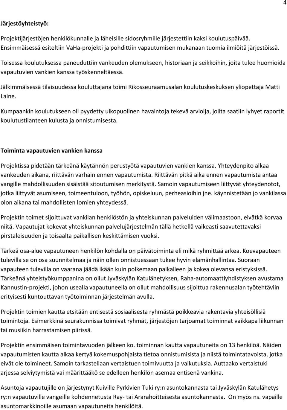 Toisessa koulutuksessa paneuduttiin vankeuden olemukseen, historiaan ja seikkoihin, joita tulee huomioida vapautuvien vankien kanssa työskenneltäessä.