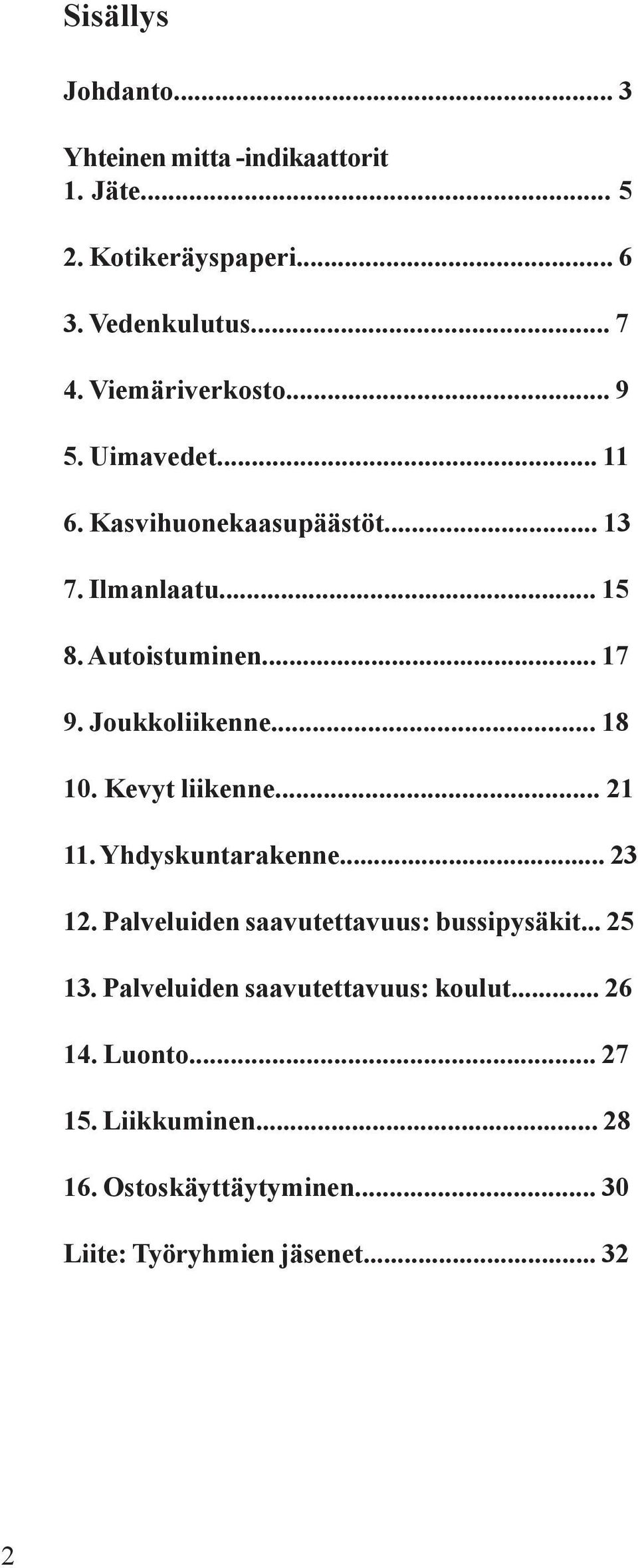 Joukkoliikenne... 18 1. Kevyt liikenne... 21 11. Yhdyskuntarakenne... 23 12. Palveluiden saavutettavuus: bussipysäkit... 25 13.