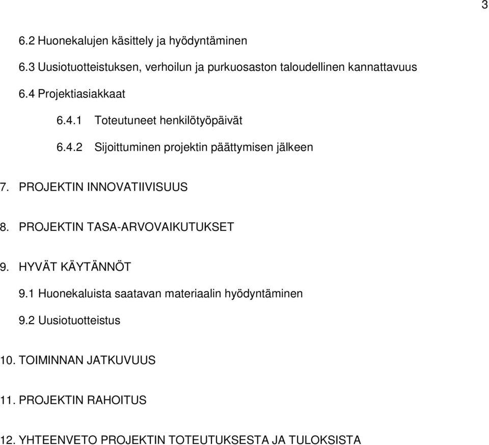 4.2 Sijoittuminen projektin päättymisen jälkeen 7. PROJEKTIN INNOVATIIVISUUS 8. PROJEKTIN TASA-ARVOVAIKUTUKSET 9.