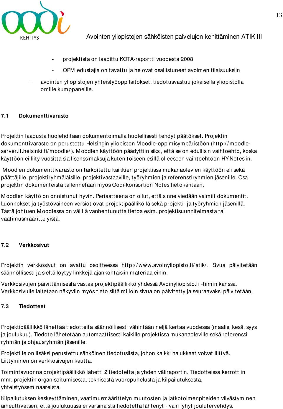 Projektin dokumenttivarasto on perustettu Helsingin yliopiston Moodle-oppimisympäristöön (http://moodleserver.it.helsinki.fi/moodle/).