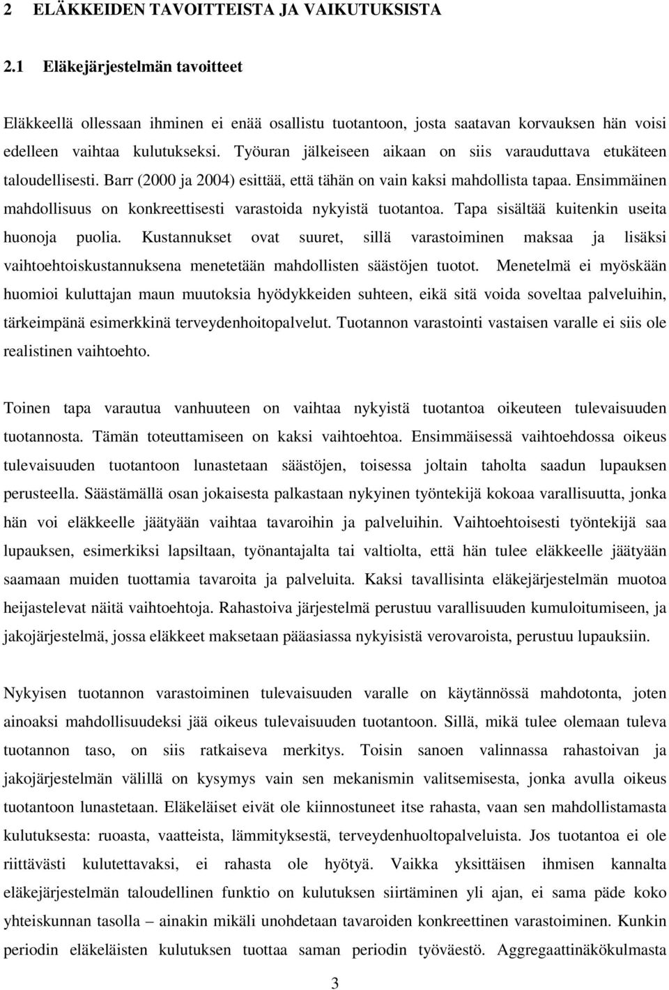 Työuran jälkeiseen aikaan on siis varauduttava etukäteen taloudellisesti. Barr (2000 ja 2004) esittää, että tähän on vain kaksi mahdollista tapaa.