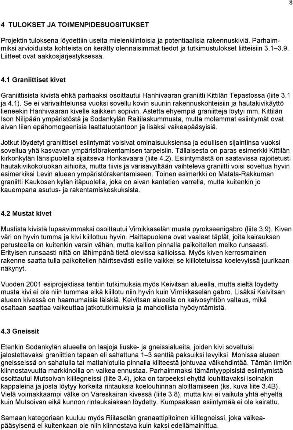 1 Graniittiset kivet Graniittisista kivistä ehkä parhaaksi osoittautui Hanhivaaran graniitti Kittilän Tepastossa (liite 3.1 ja 4.1).