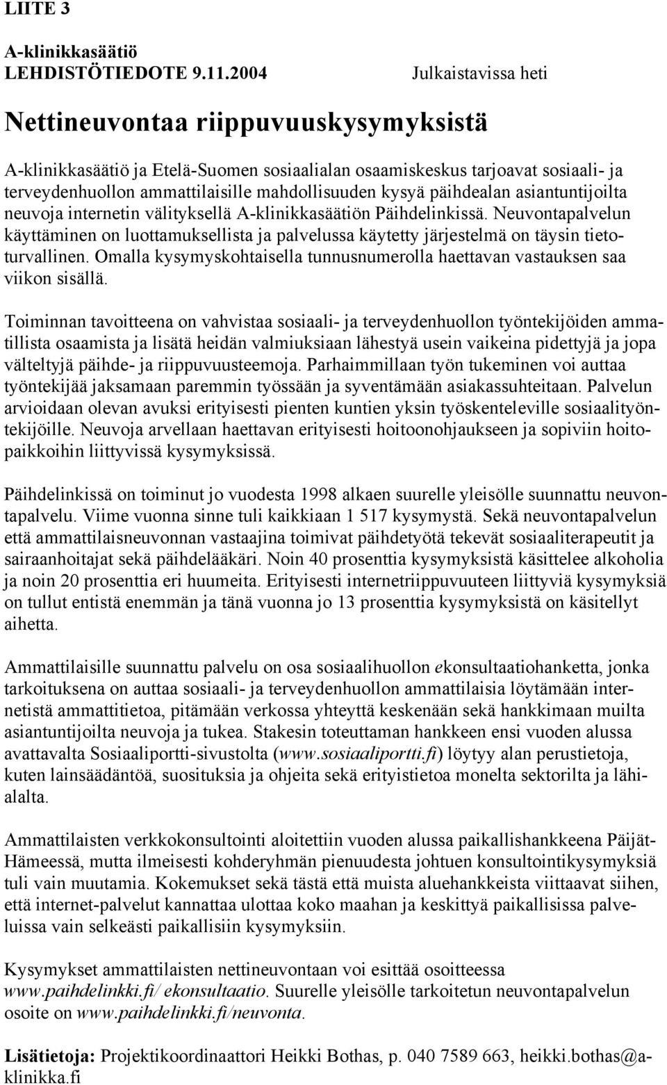 päihdealan asiantuntijoilta neuvoja internetin välityksellä A-klinikkasäätiön Päihdelinkissä.