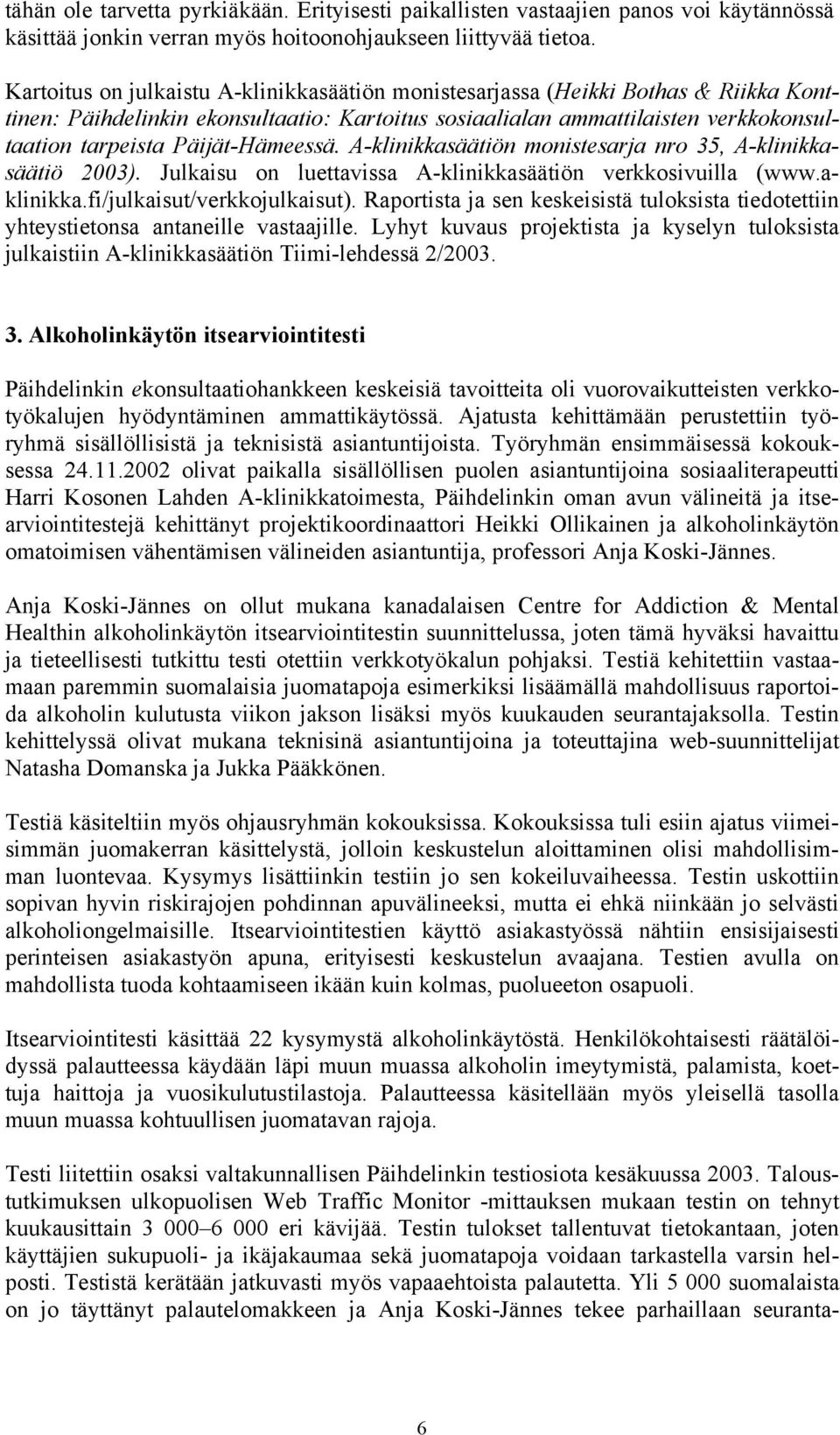 Päijät-Hämeessä. A-klinikkasäätiön monistesarja nro 35, A-klinikkasäätiö 2003). Julkaisu on luettavissa A-klinikkasäätiön verkkosivuilla (www.aklinikka.fi/julkaisut/verkkojulkaisut).