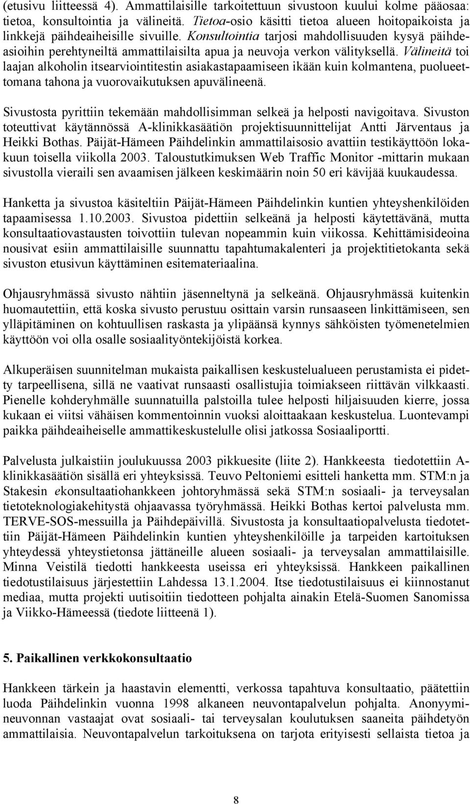 Konsultointia tarjosi mahdollisuuden kysyä päihdeasioihin perehtyneiltä ammattilaisilta apua ja neuvoja verkon välityksellä.