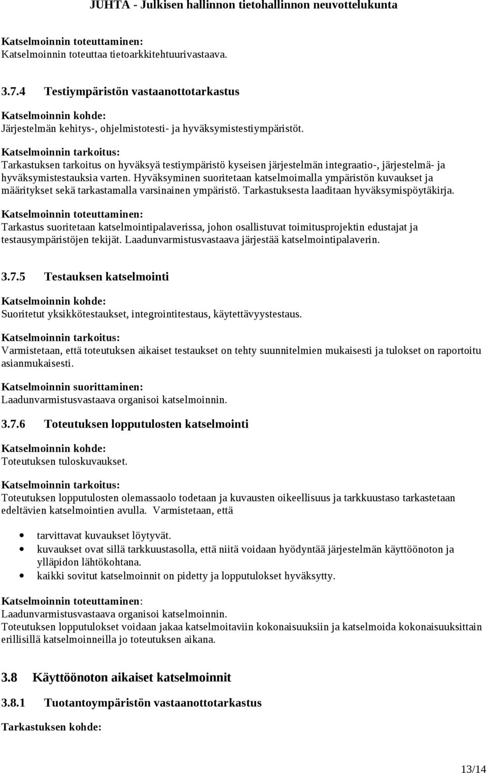 Hyväksyminen suoritetaan katselmoimalla ympäristön kuvaukset ja määritykset sekä tarkastamalla varsinainen ympäristö. Tarkastuksesta laaditaan hyväksymispöytäkirja.