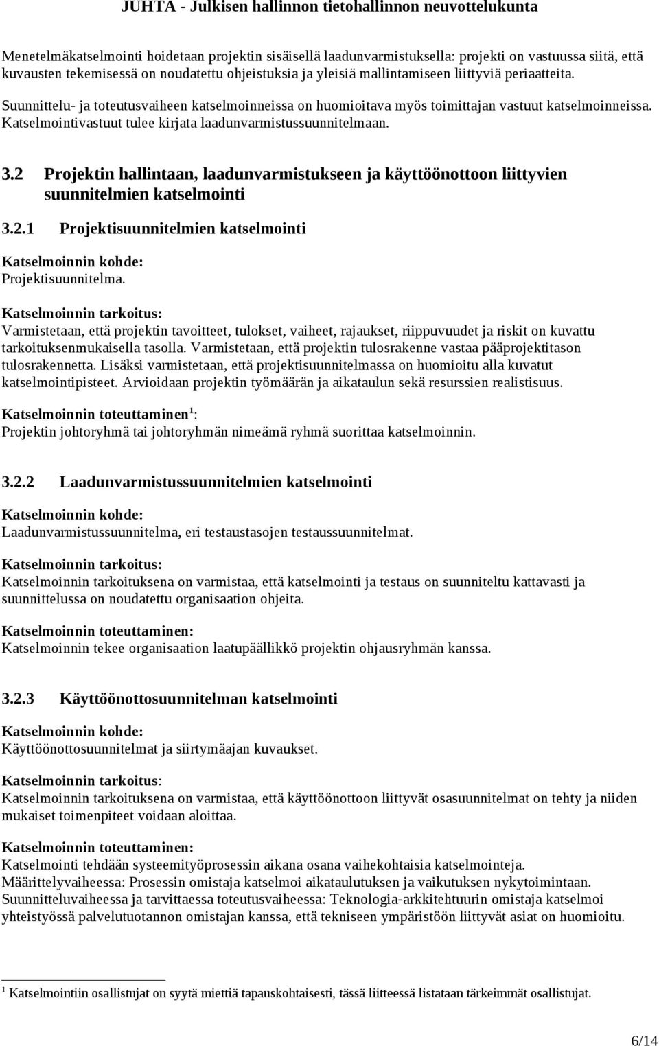 2 Projektin hallintaan, laadunvarmistukseen ja käyttöönottoon liittyvien suunnitelmien katselmointi 3.2.1 Projektisuunnitelmien katselmointi Projektisuunnitelma.