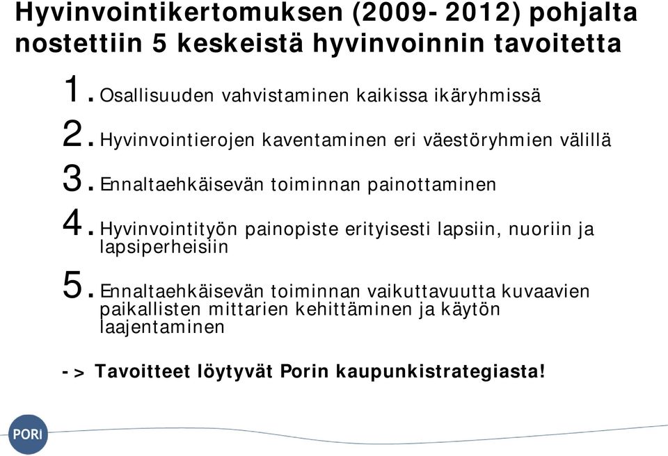 Ennaltaehkäisevän toiminnan painottaminen 4.Hyvinvointityön painopiste erityisesti lapsiin, nuoriin ja lapsiperheisiin 5.