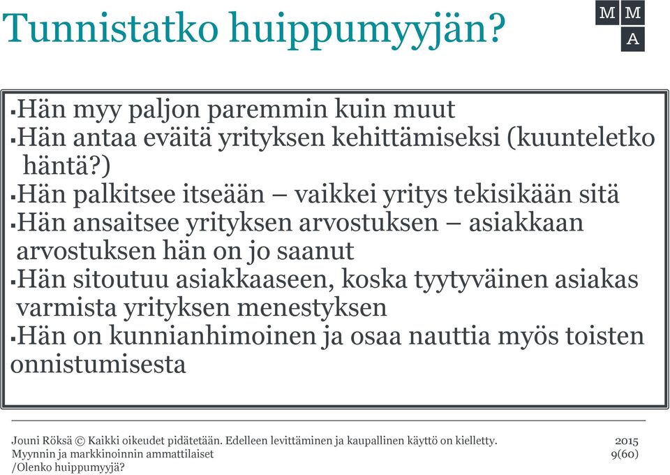 ) Hän palkitsee itseään vaikkei yritys tekisikään sitä Hän ansaitsee yrityksen arvostuksen asiakkaan