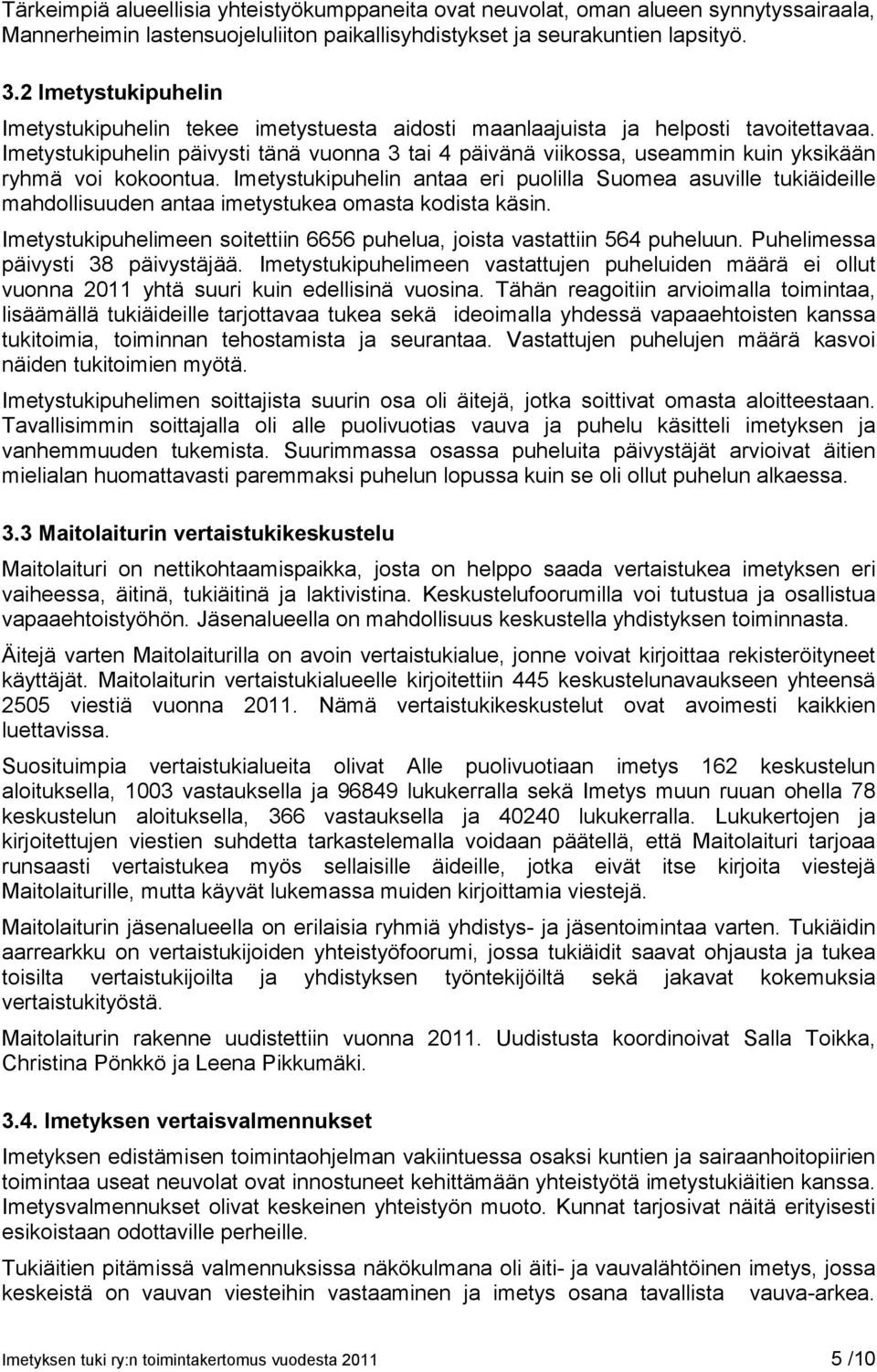 Imetystukipuhelin päivysti tänä vuonna 3 tai 4 päivänä viikossa, useammin kuin yksikään ryhmä voi kokoontua.