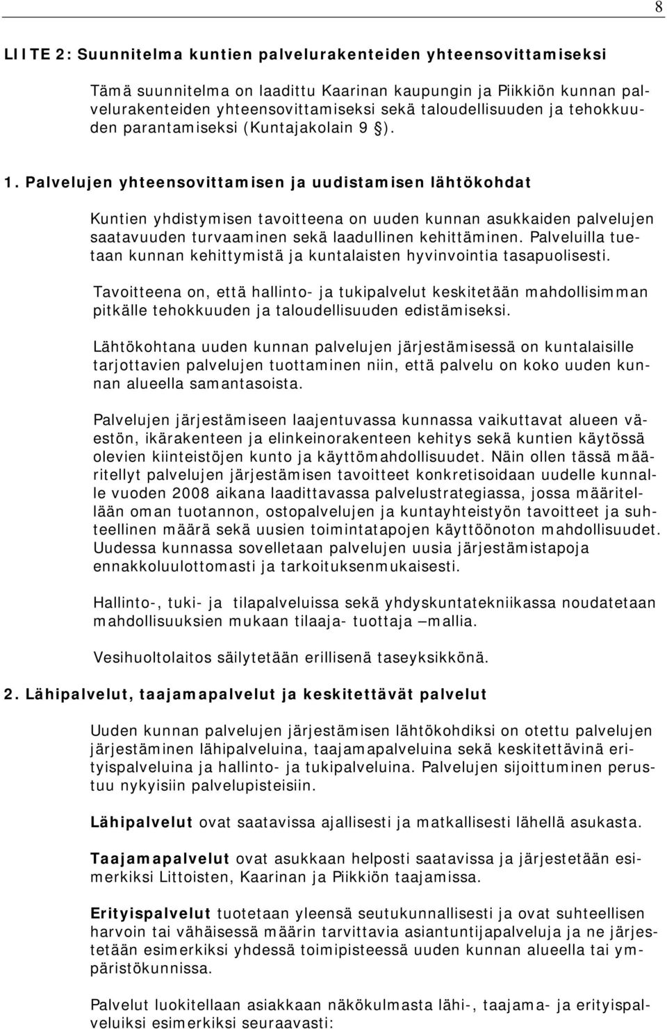 Palvelujen yhteensovittamisen ja uudistamisen lähtökohdat Kuntien yhdistymisen tavoitteena on uuden kunnan asukkaiden palvelujen saatavuuden turvaaminen sekä laadullinen kehittäminen.