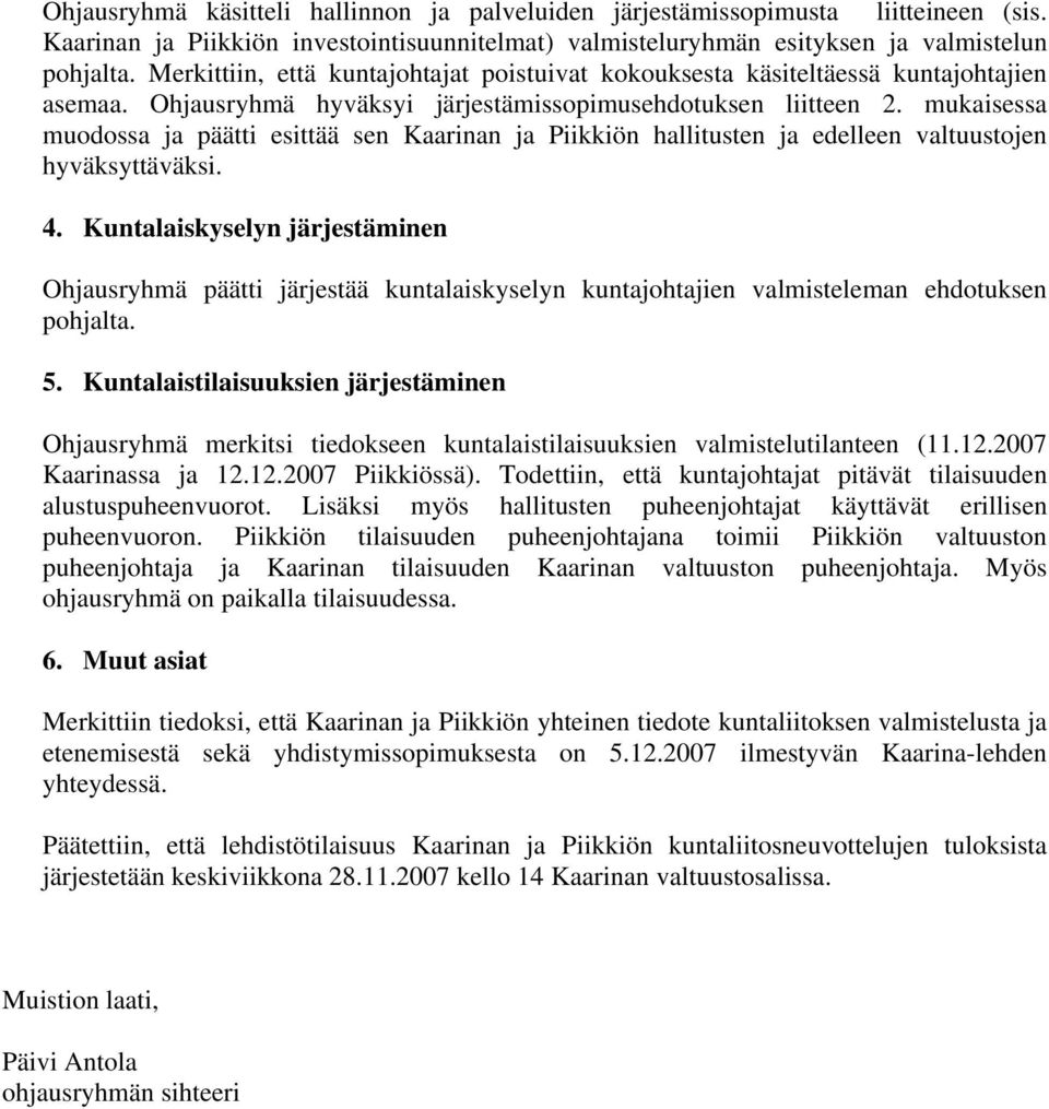 mukaisessa muodossa ja päätti esittää sen Kaarinan ja Piikkiön hallitusten ja edelleen valtuustojen hyväksyttäväksi. 4.