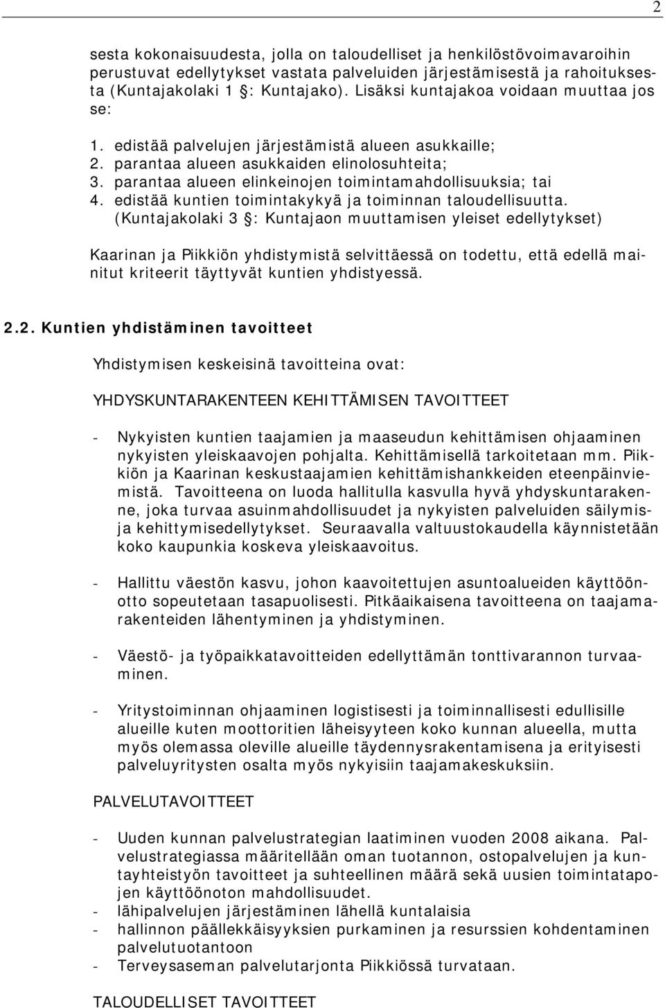 parantaa alueen elinkeinojen toimintamahdollisuuksia; tai 4. edistää kuntien toimintakykyä ja toiminnan taloudellisuutta.