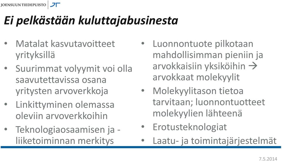 liiketoiminnan merkitys Luonnontuote pilkotaan mahdollisimman pieniin ja arvokkaisiin yksiköihin arvokkaat