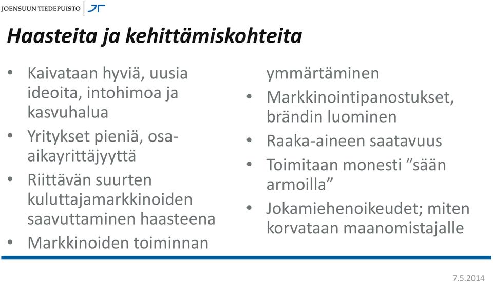 haasteena Markkinoiden toiminnan ymmärtäminen Markkinointipanostukset, brändin luominen