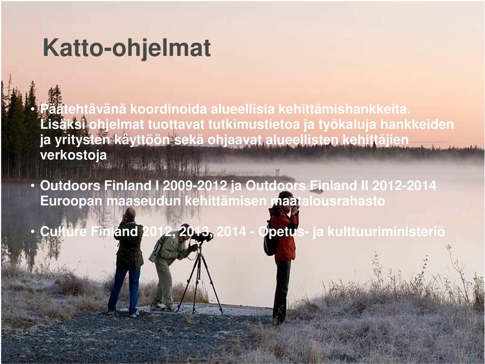 ohjaavat alueellisten kehittäjien verkostoja Outdoors Finland I 2009-2012 ja Outdoors Finland II