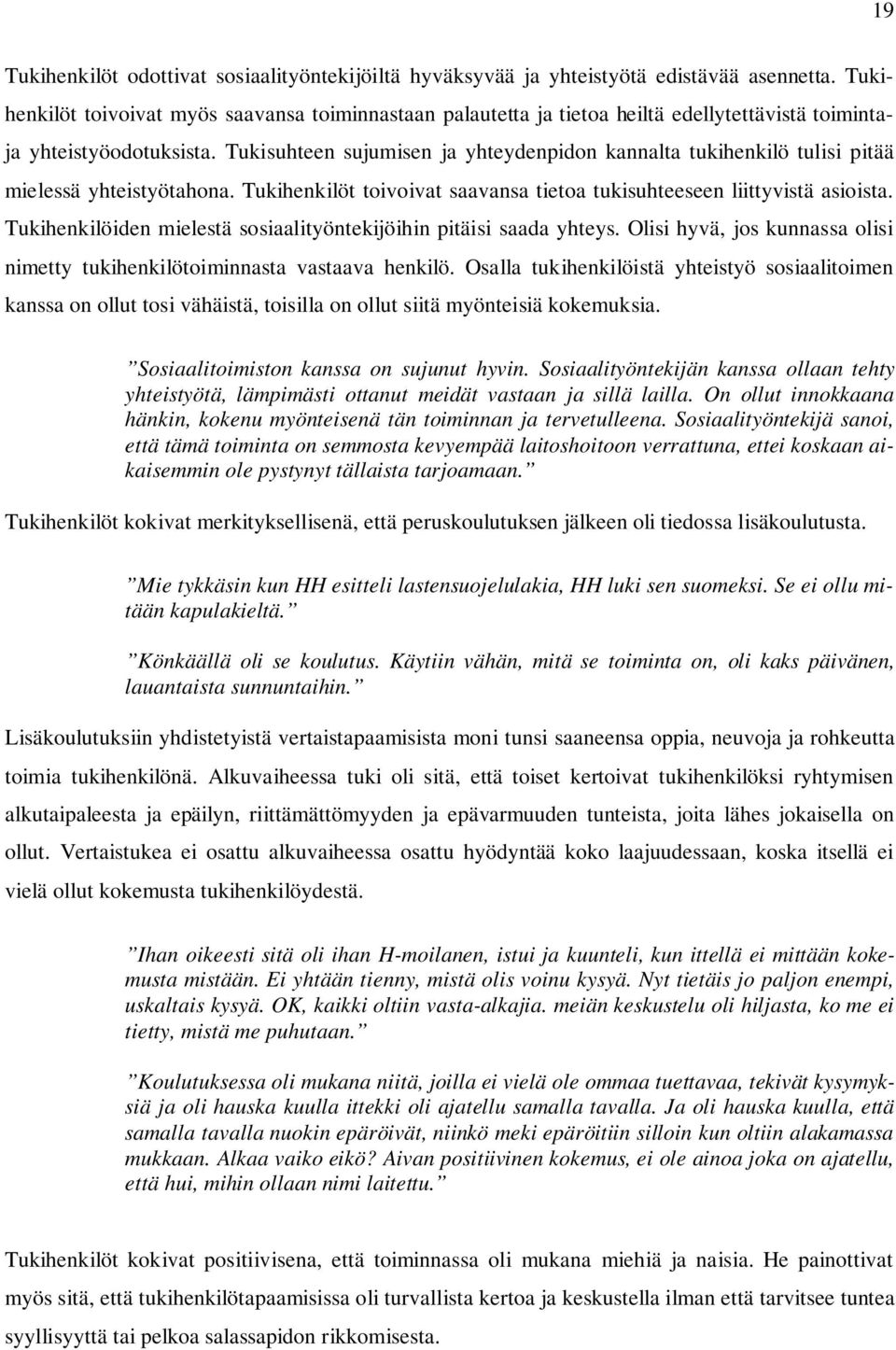 Tukisuhteen sujumisen ja yhteydenpidon kannalta tukihenkilö tulisi pitää mielessä yhteistyötahona. Tukihenkilöt toivoivat saavansa tietoa tukisuhteeseen liittyvistä asioista.