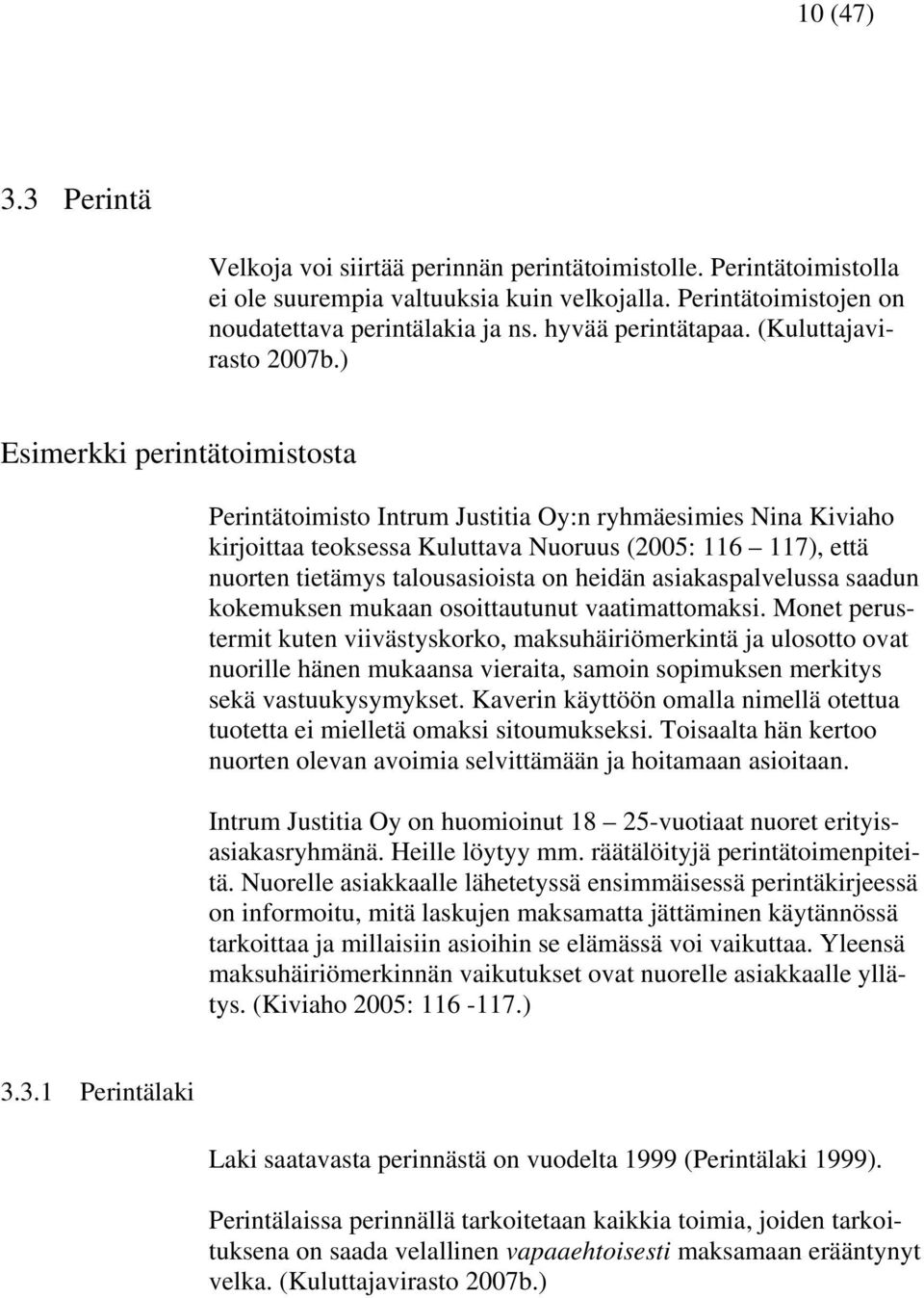 ) Esimerkki perintätoimistosta Perintätoimisto Intrum Justitia Oy:n ryhmäesimies Nina Kiviaho kirjoittaa teoksessa Kuluttava Nuoruus (2005: 116 117), että nuorten tietämys talousasioista on heidän