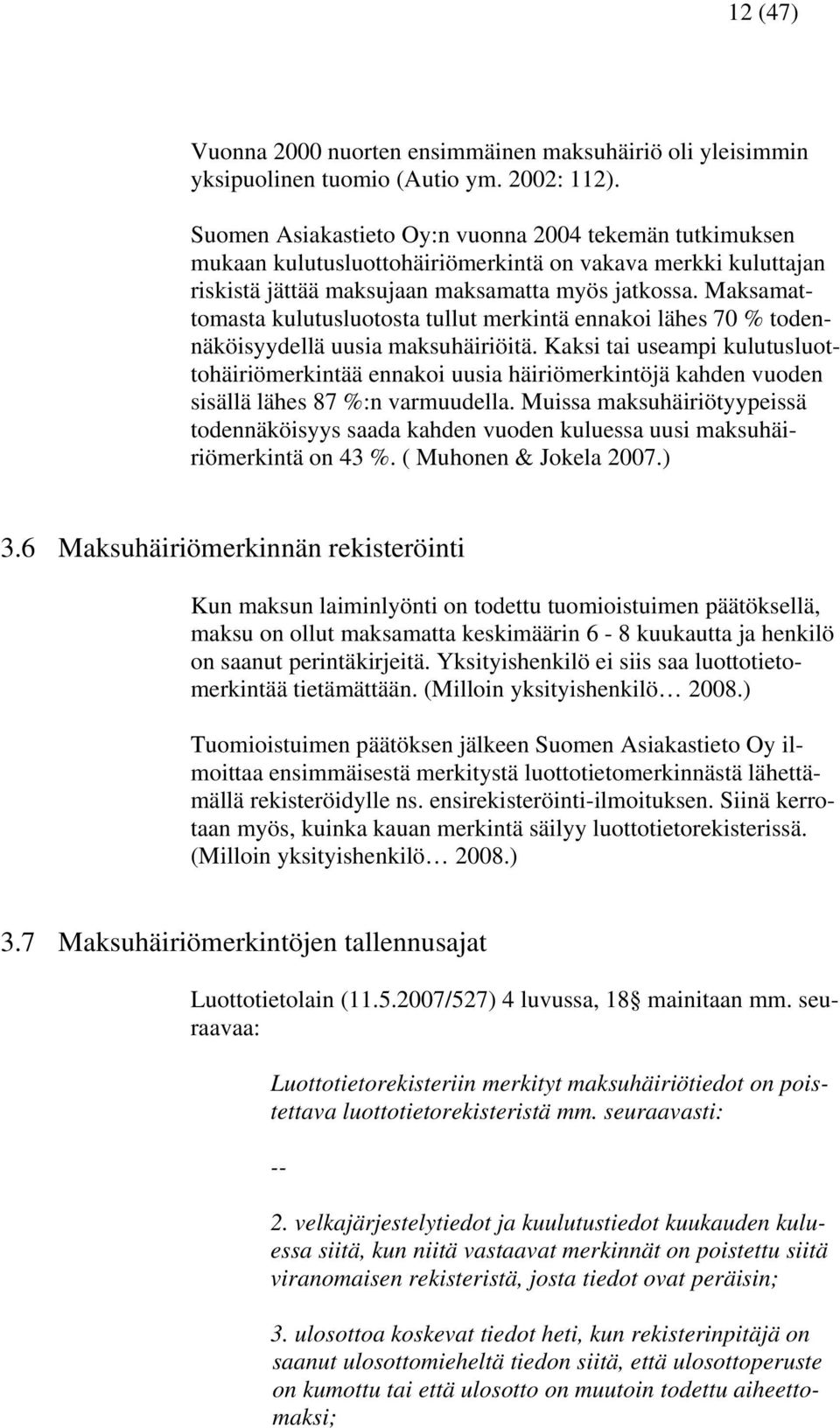 Maksamattomasta kulutusluotosta tullut merkintä ennakoi lähes 70 % todennäköisyydellä uusia maksuhäiriöitä.