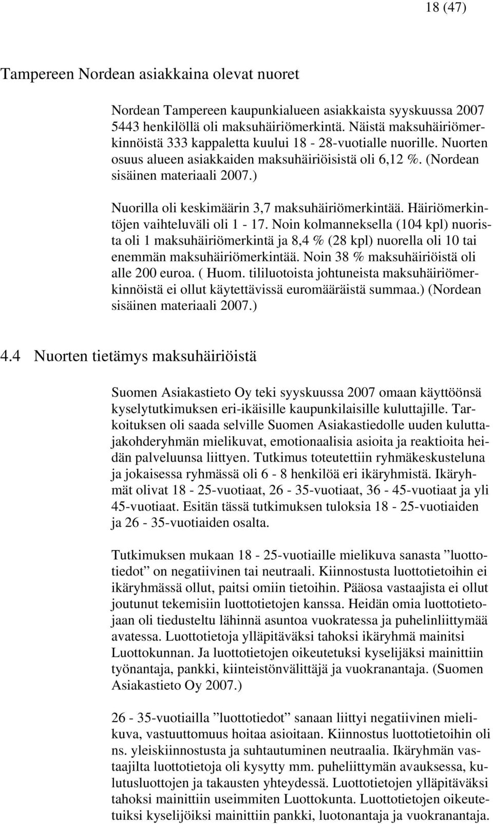 ) Nuorilla oli keskimäärin 3,7 maksuhäiriömerkintää. Häiriömerkintöjen vaihteluväli oli 1-17.