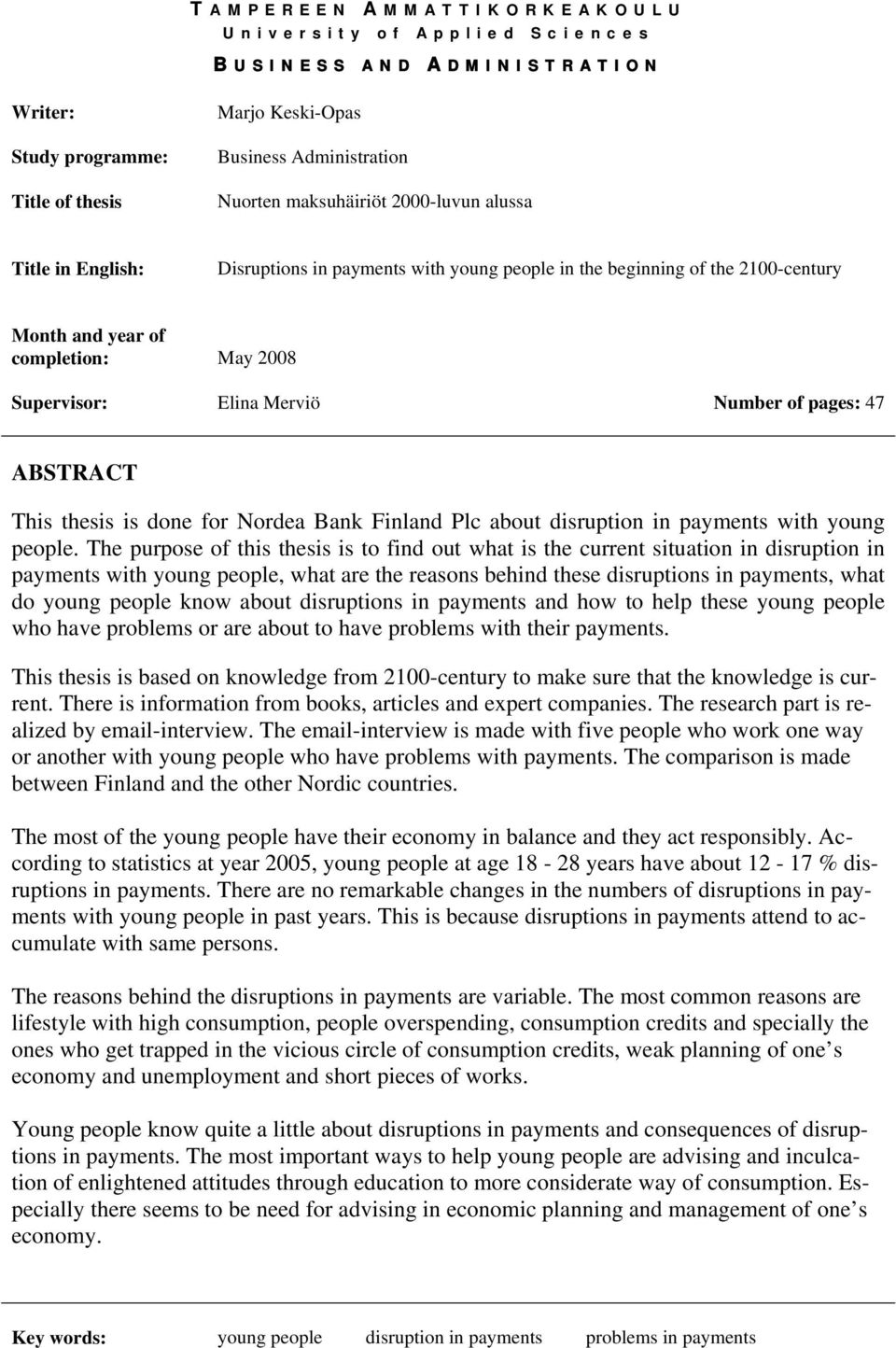 ABSTRACT This thesis is done for Nordea Bank Finland Plc about disruption in payments with young people.