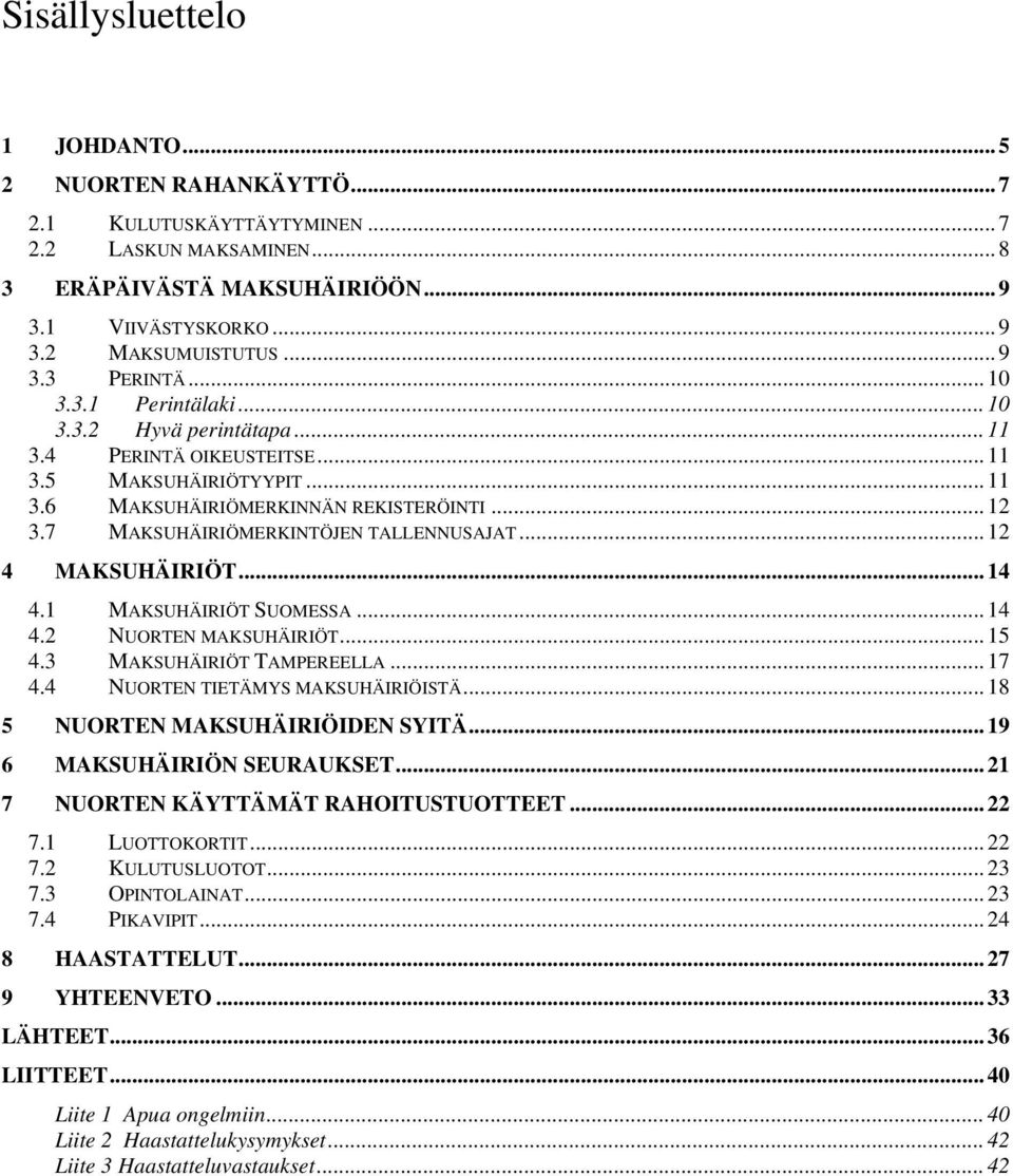 7 MAKSUHÄIRIÖMERKINTÖJEN TALLENNUSAJAT... 12 4 MAKSUHÄIRIÖT... 14 4.1 MAKSUHÄIRIÖT SUOMESSA... 14 4.2 NUORTEN MAKSUHÄIRIÖT... 15 4.3 MAKSUHÄIRIÖT TAMPEREELLA... 17 4.