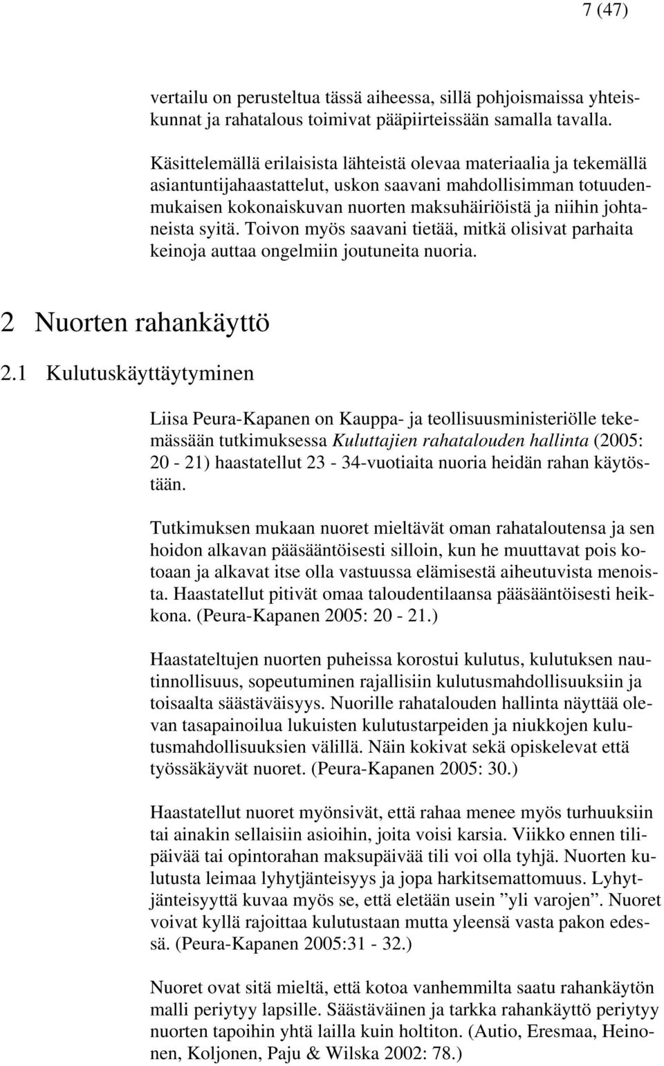 johtaneista syitä. Toivon myös saavani tietää, mitkä olisivat parhaita keinoja auttaa ongelmiin joutuneita nuoria. 2 Nuorten rahankäyttö 2.