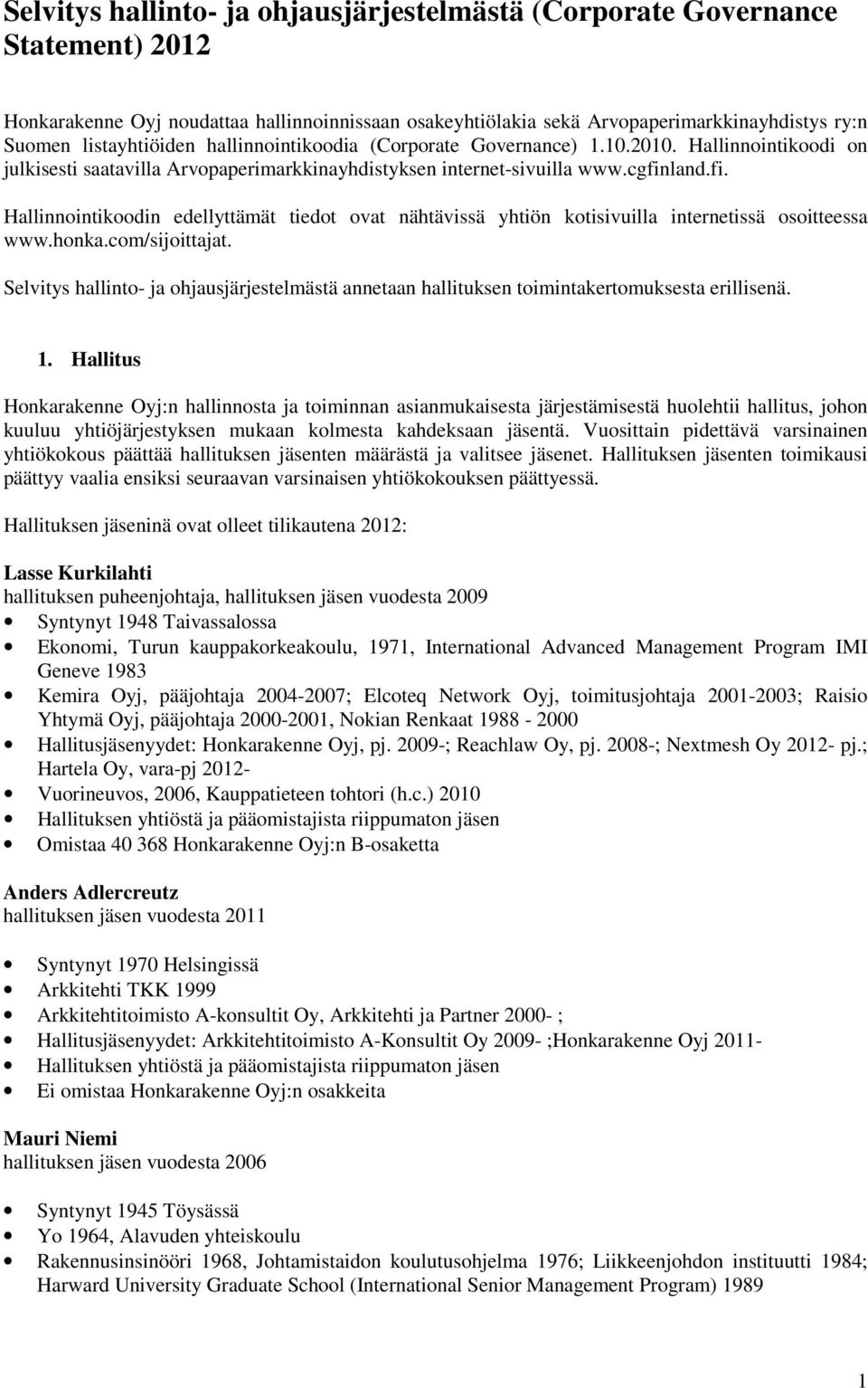 land.fi. Hallinnointikoodin edellyttämät tiedot ovat nähtävissä yhtiön kotisivuilla internetissä osoitteessa www.honka.com/sijoittajat.