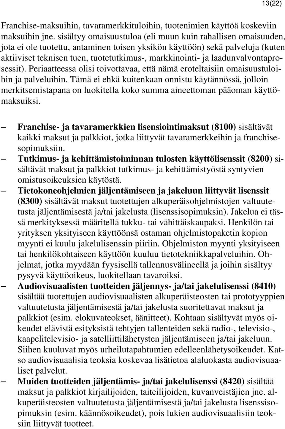 laadunvalvontaprosessit). Periaatteessa olisi toivottavaa, että nämä eroteltaisiin omaisuustuloihin ja palveluihin.