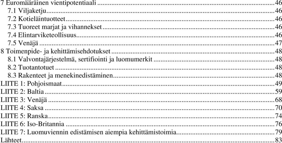 .. 48 8.3 Rakenteet ja menekinedistäminen... 48 LIITE 1: Pohjoismaat... 49 LIITE 2: Baltia... 59 LIITE 3: Venäjä... 68 LIITE 4: Saksa.