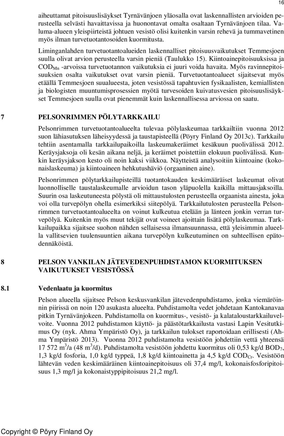 Liminganlahden turvetuotantoalueiden laskennalliset pitoisuusvaikutukset Temmesjoen suulla olivat arvion perusteella varsin pieniä (Taulukko 15).