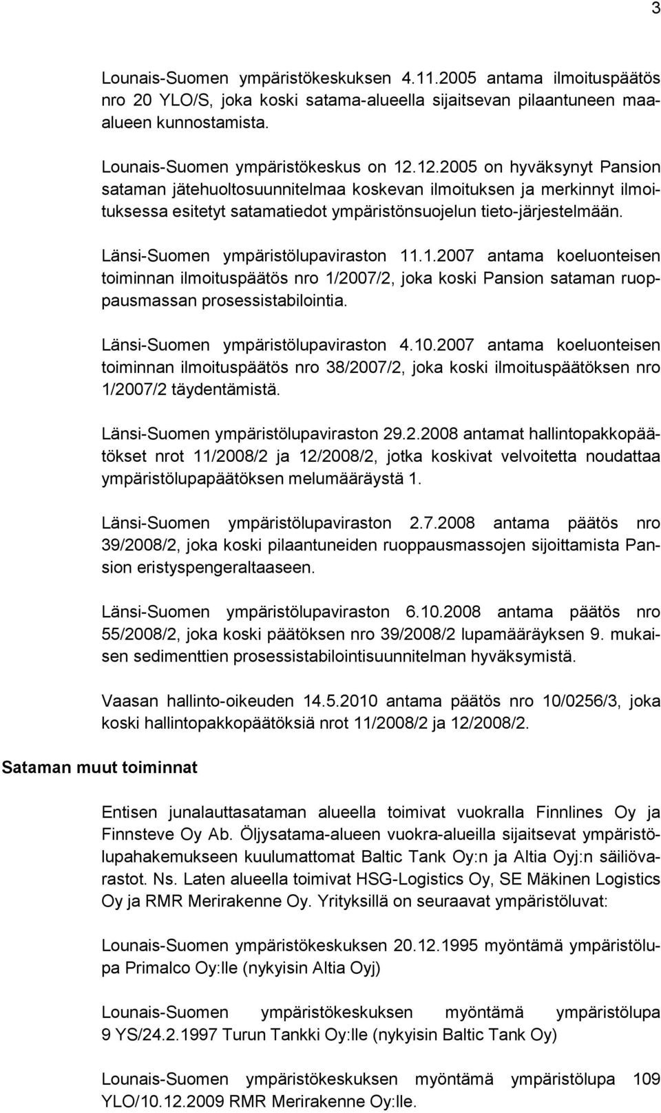 Länsi-Suomen ympäristölupaviraston 11.1.2007 antama koeluonteisen toiminnan ilmoituspäätös nro 1/2007/2, joka koski Pansion sataman ruoppausmassan prosessistabilointia.