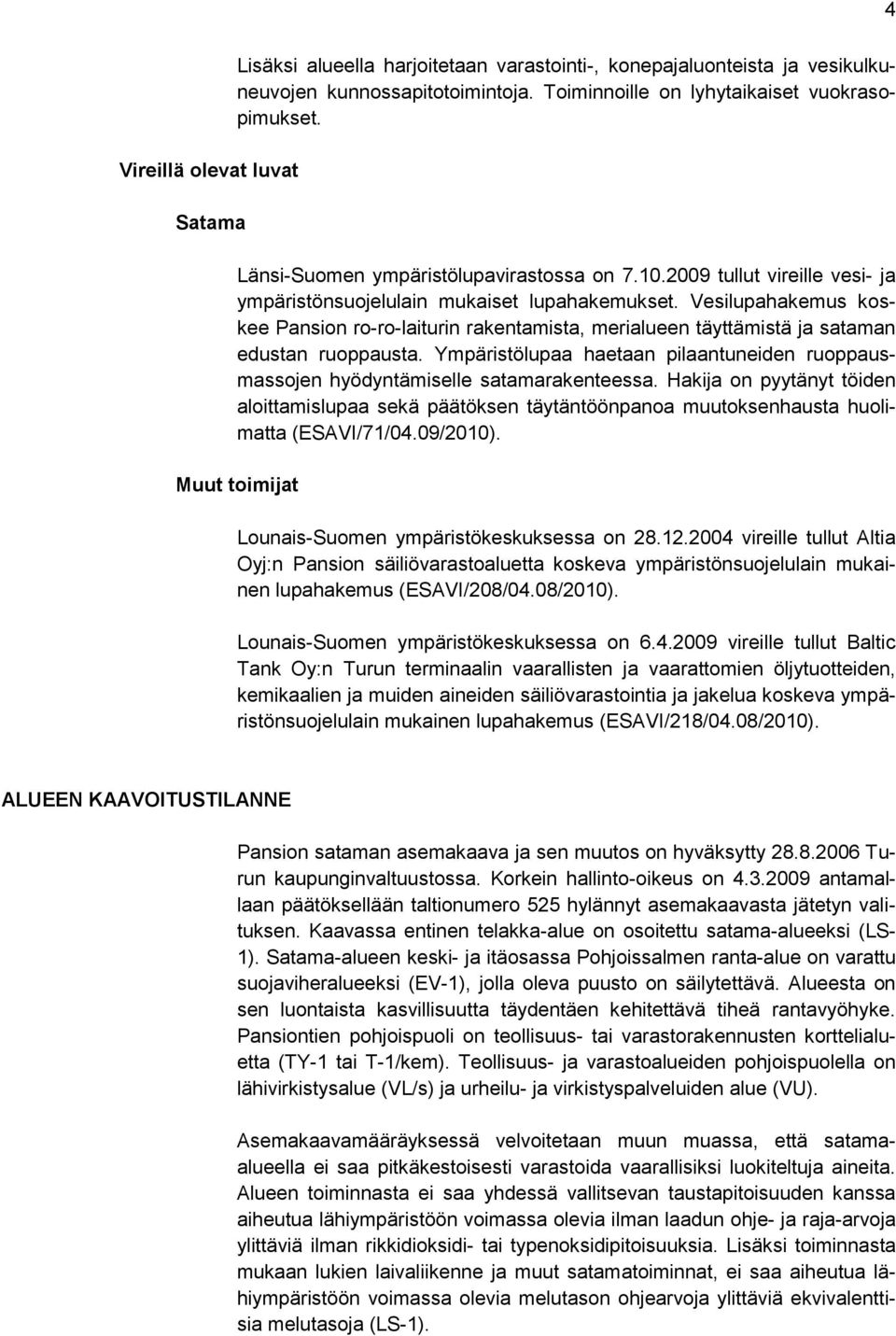 Vesilupahakemus koskee Pansion ro-ro-laiturin rakentamista, merialueen täyttämistä ja sataman edustan ruoppausta.