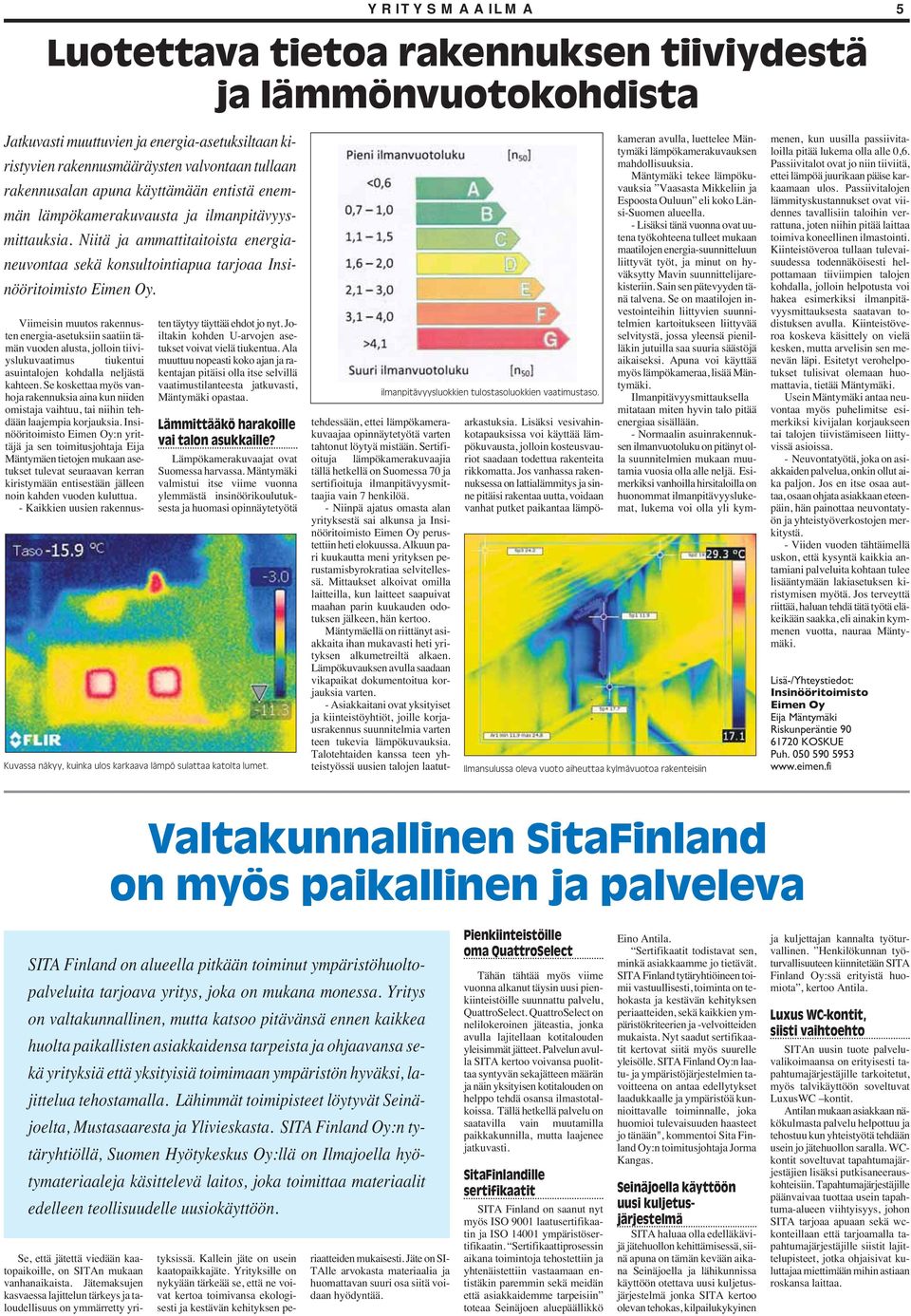 Viimeisin muutos rakennusten energia-asetuksiin saatiin tämän vuoden alusta, jolloin tiiviyslukuvaatimus tiukentui asuintalojen kohdalla neljästä kahteen.