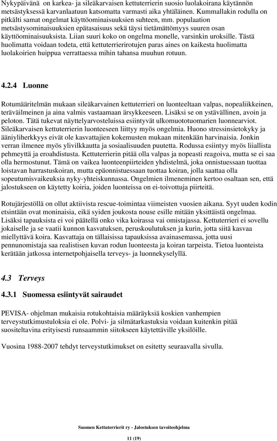 Liian suuri koko on ongelma monelle, varsinkin uroksille.
